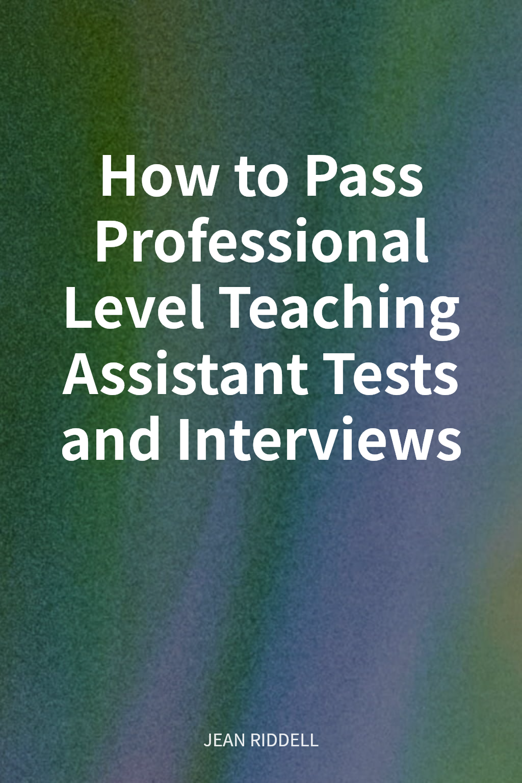 How to Pass Professional Level Teaching Assistant Tests and Interviews cover