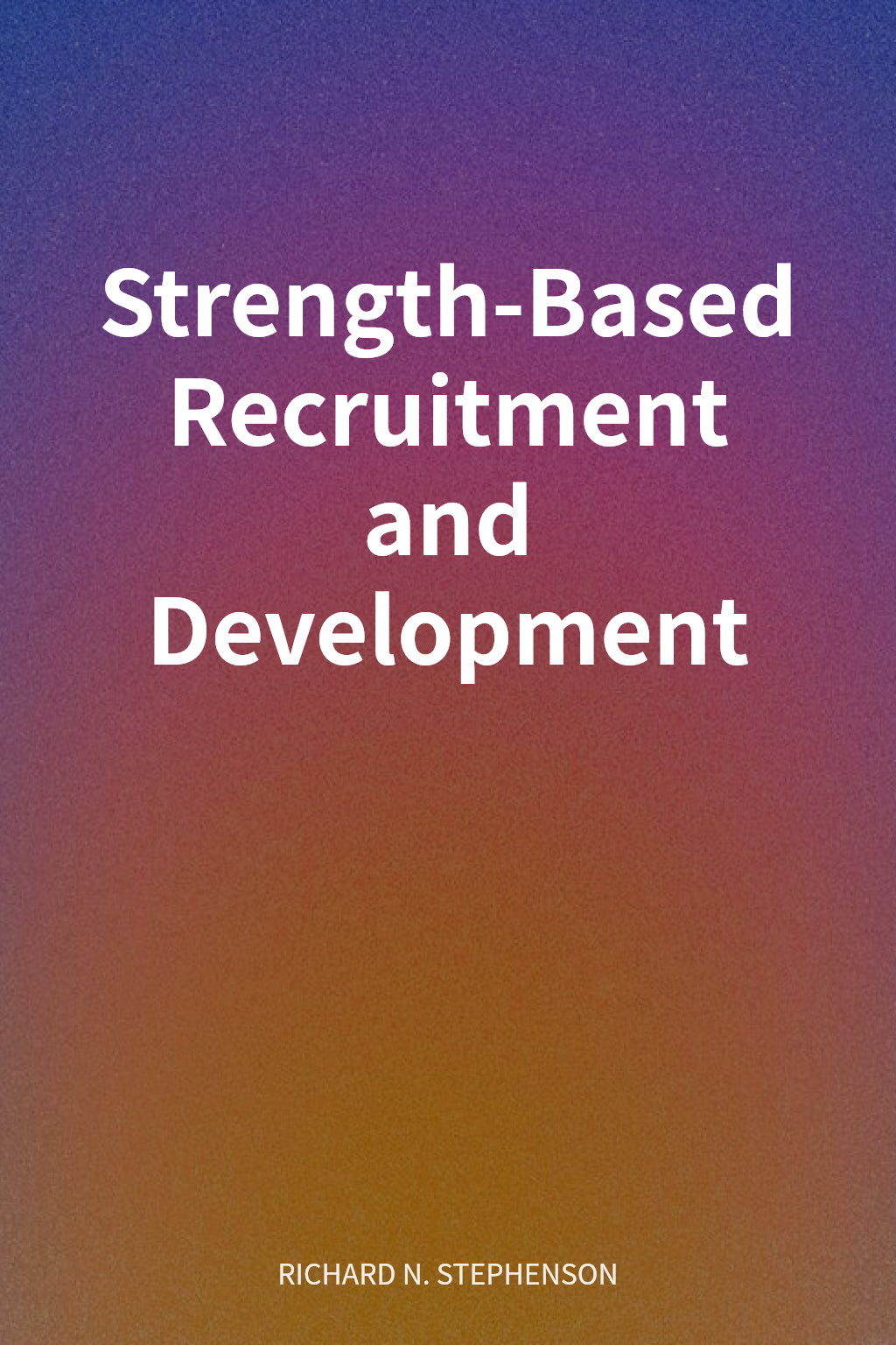 Strength-Based Recruitment and Development cover