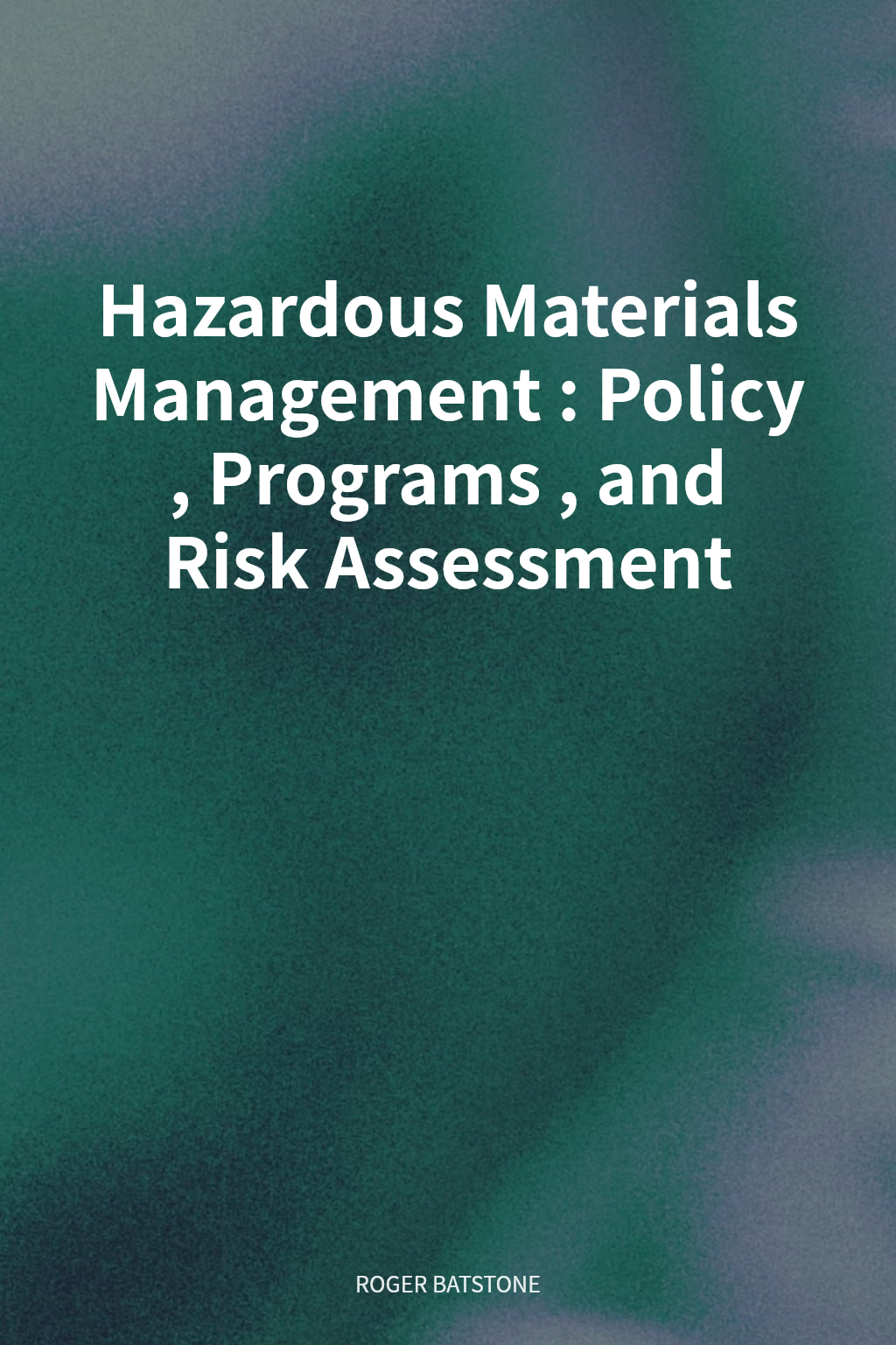 Hazardous Materials Management: Policy, Programs, and Risk Assessment cover