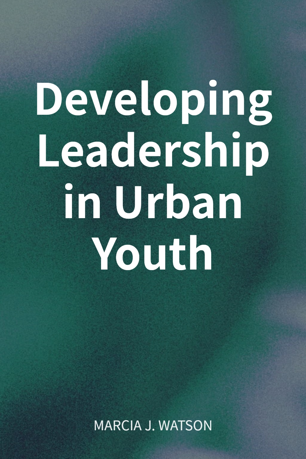 Developing Leadership in Urban Youth cover