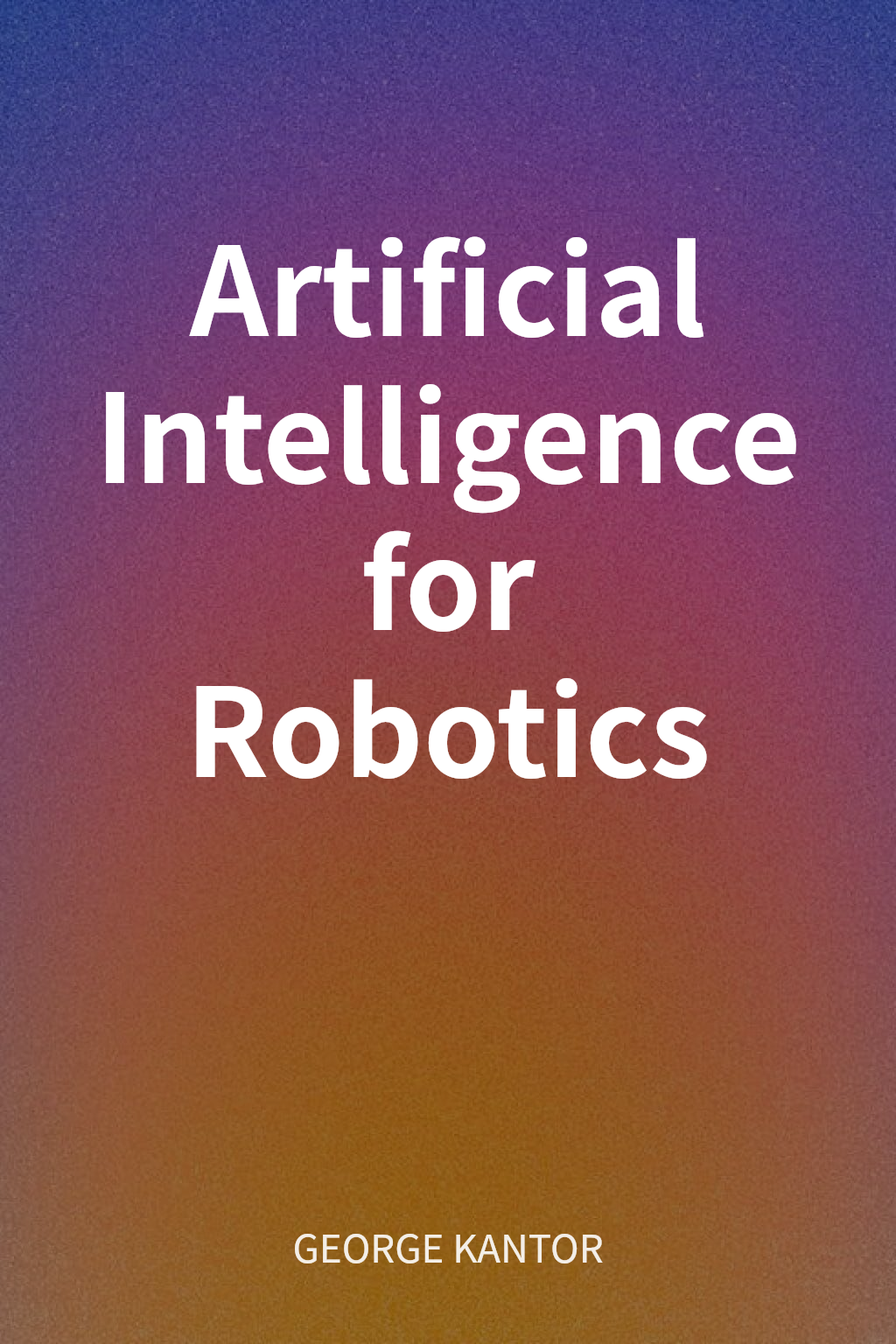 Artificial Intelligence for Robotics cover