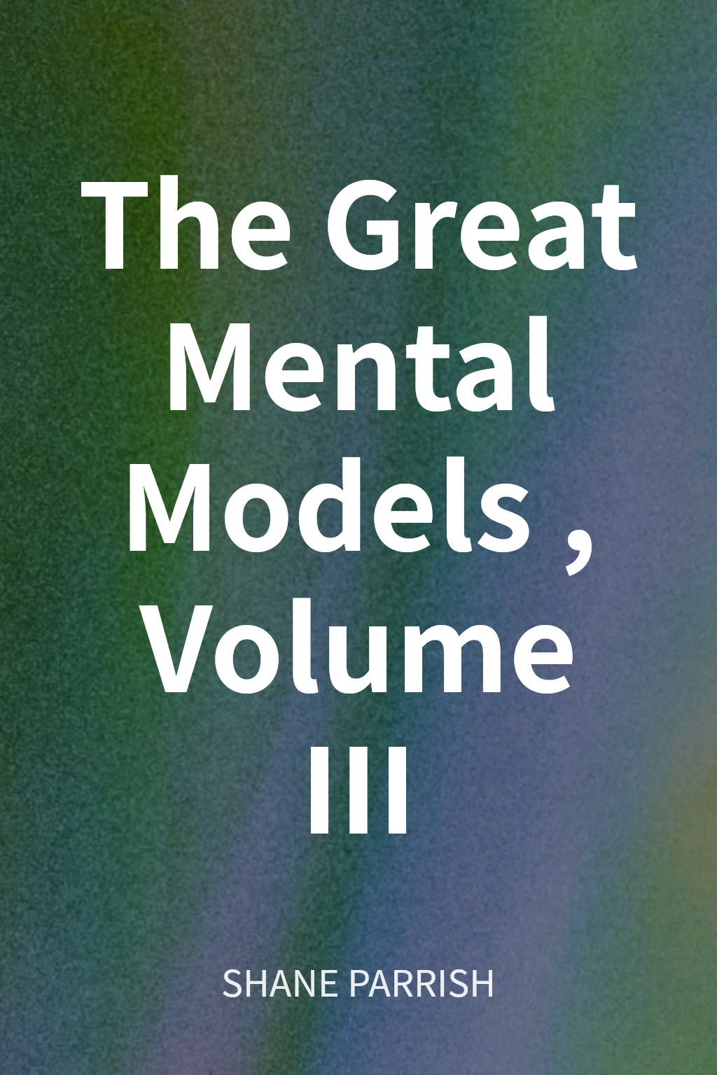 The Great Mental Models, Volume III cover