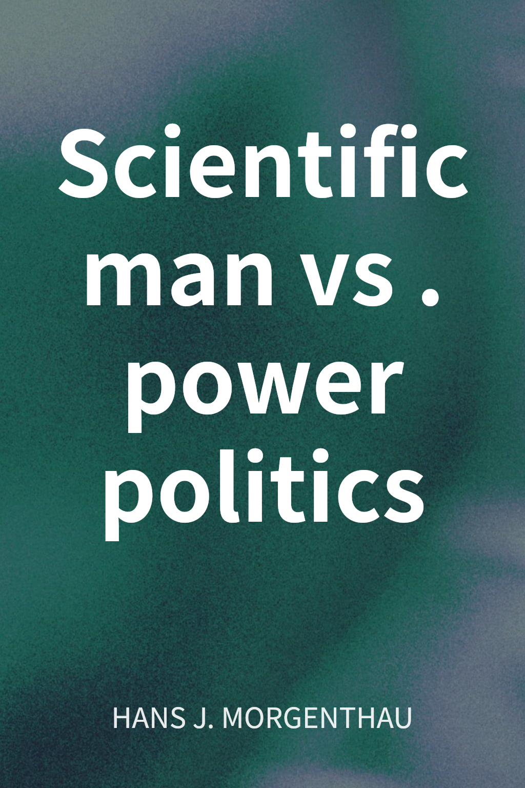 Scientific man vs. power politics cover