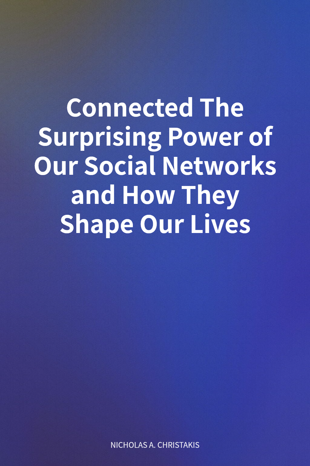 Connected The Surprising Power of Our Social Networks and How They Shape Our Lives cover