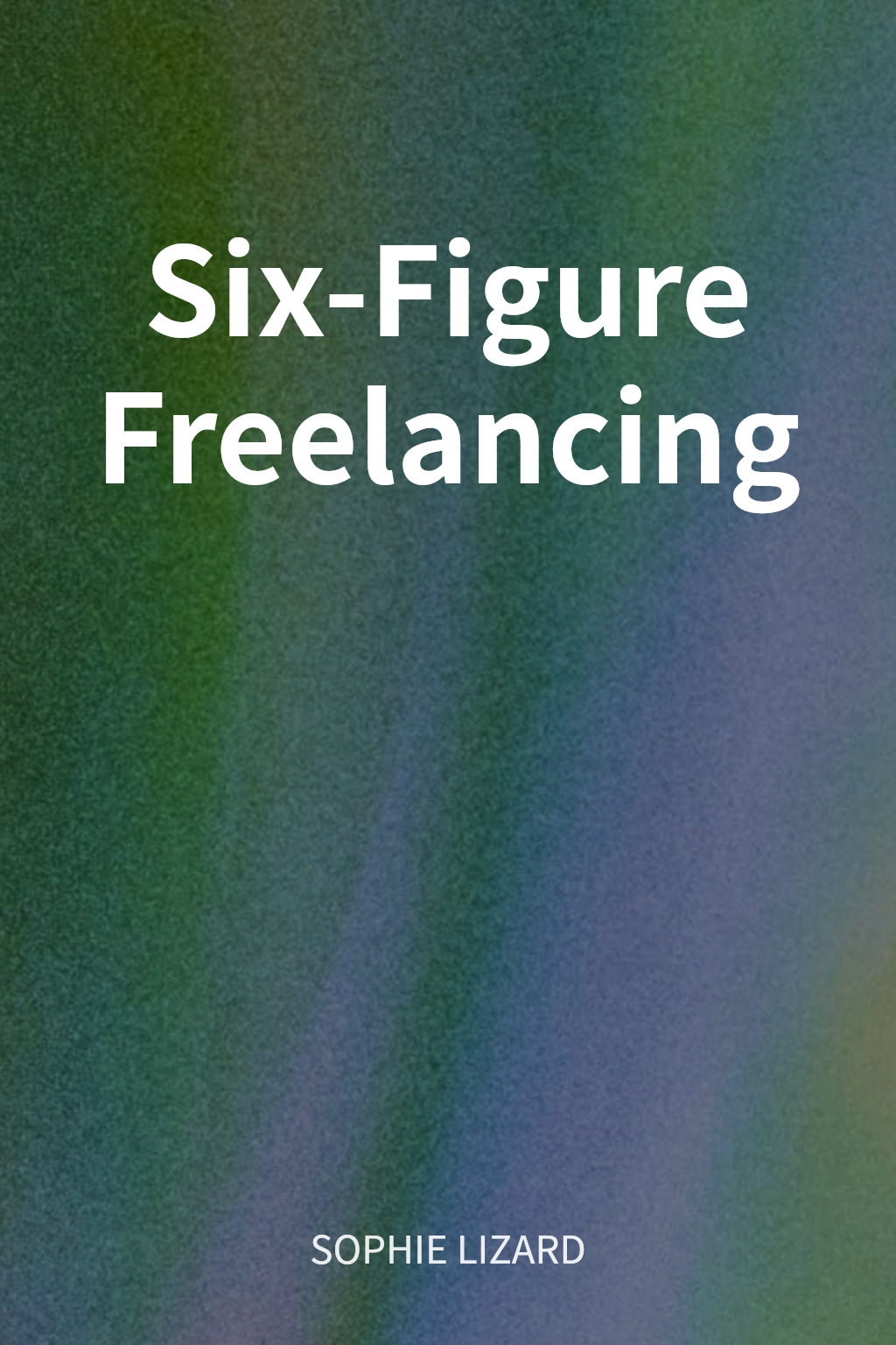 Six-Figure Freelancing cover