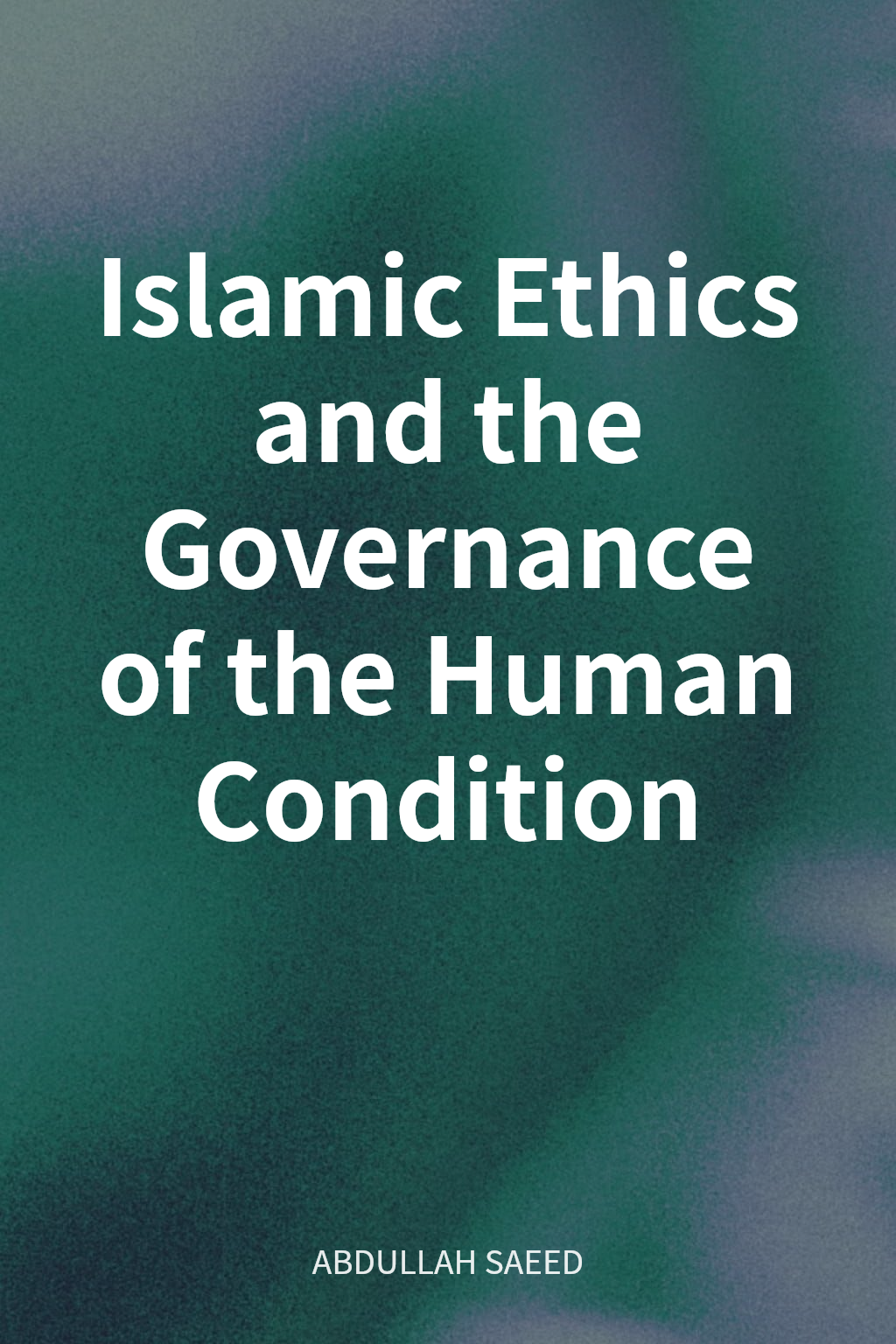 Islamic Ethics and the Governance of the Human Condition cover
