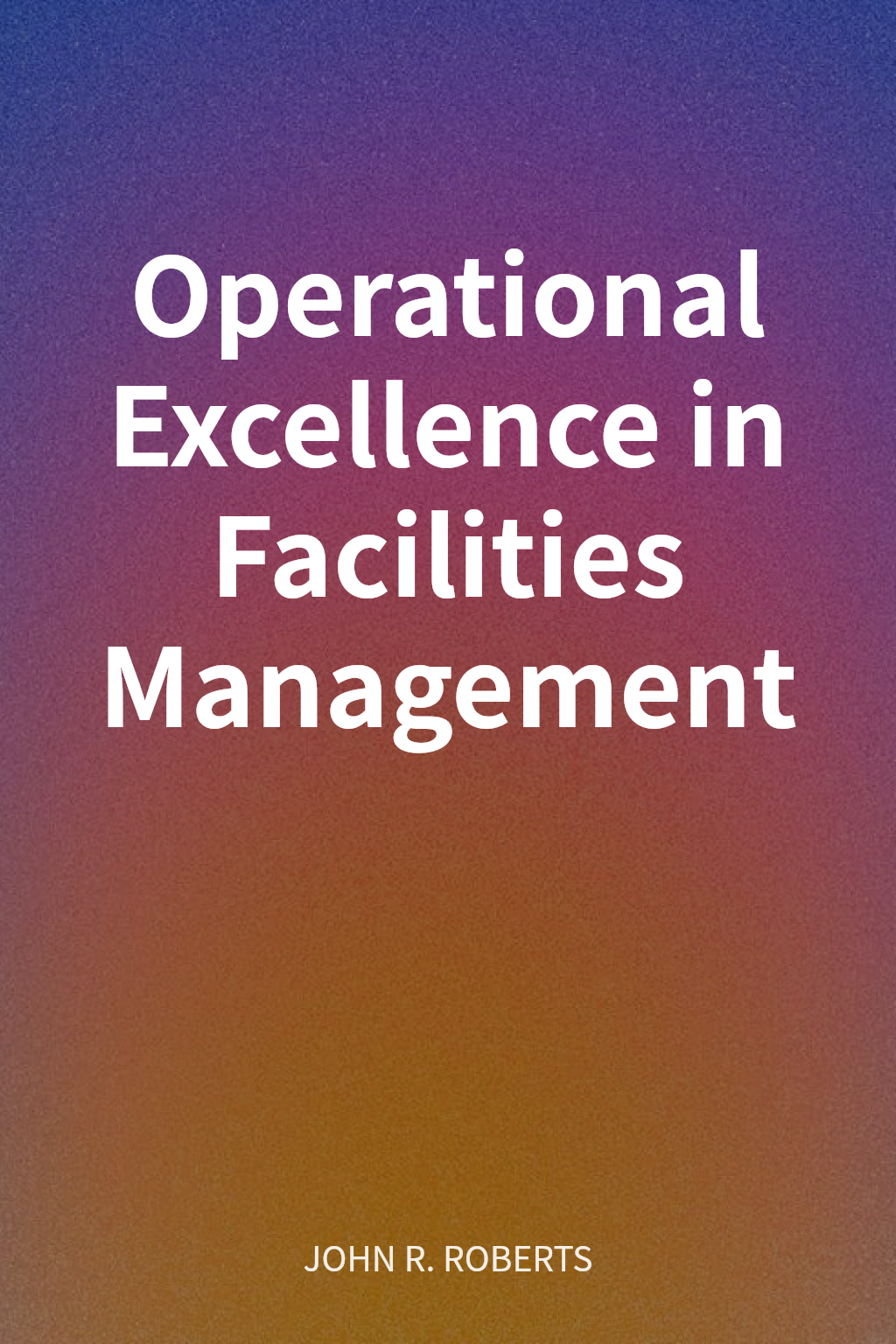Operational Excellence in Facilities Management cover