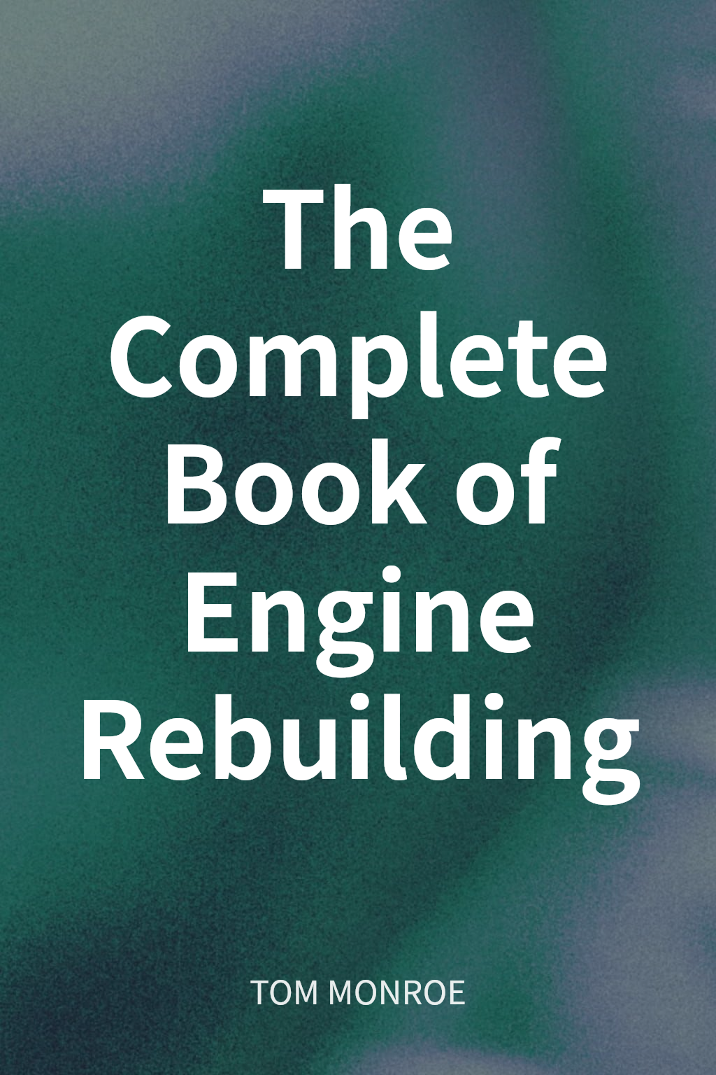 The Complete Book of Engine Rebuilding cover