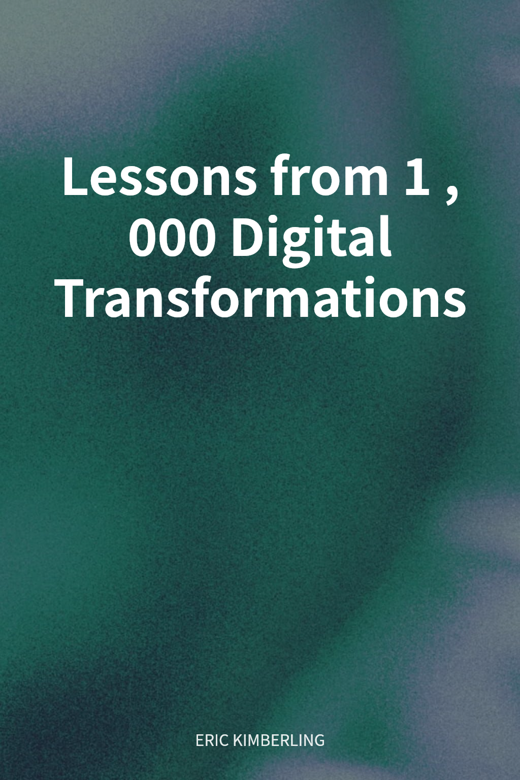 Lessons from 1,000 Digital Transformations cover