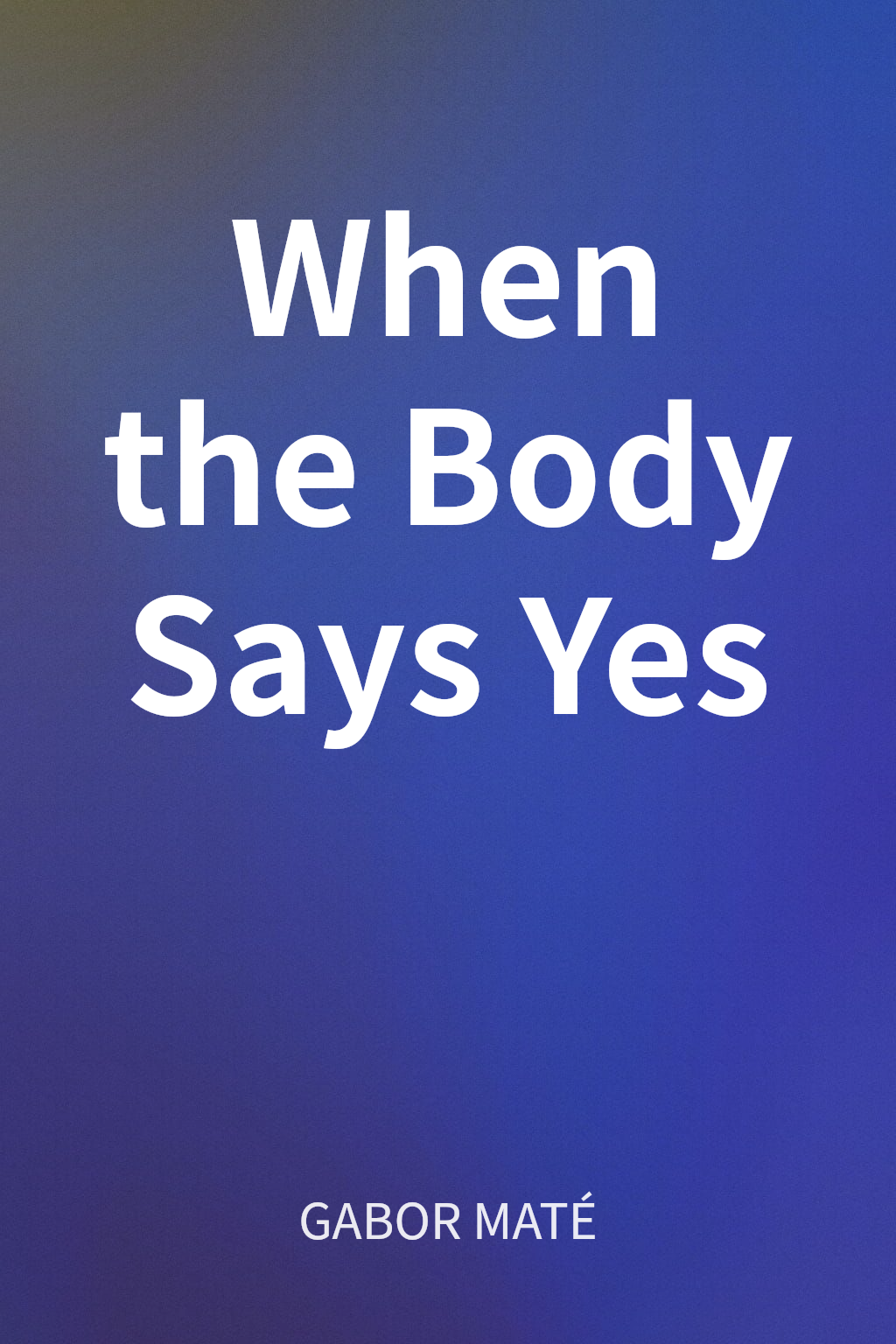 When the Body Says Yes cover