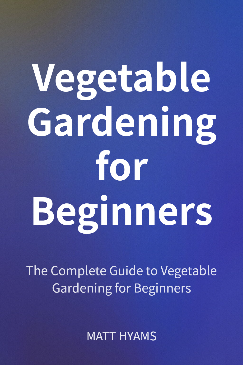 Vegetable Gardening for Beginners cover