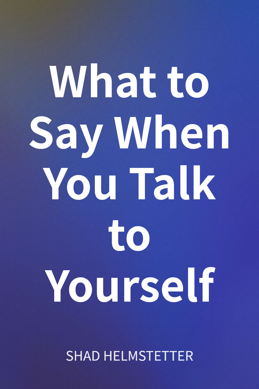 What to Say When You Talk to Yourself cover
