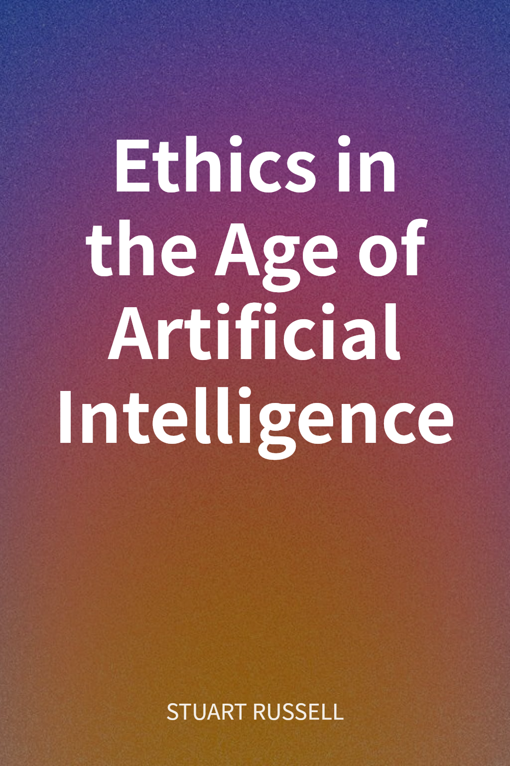 Ethics in the Age of Artificial Intelligence cover