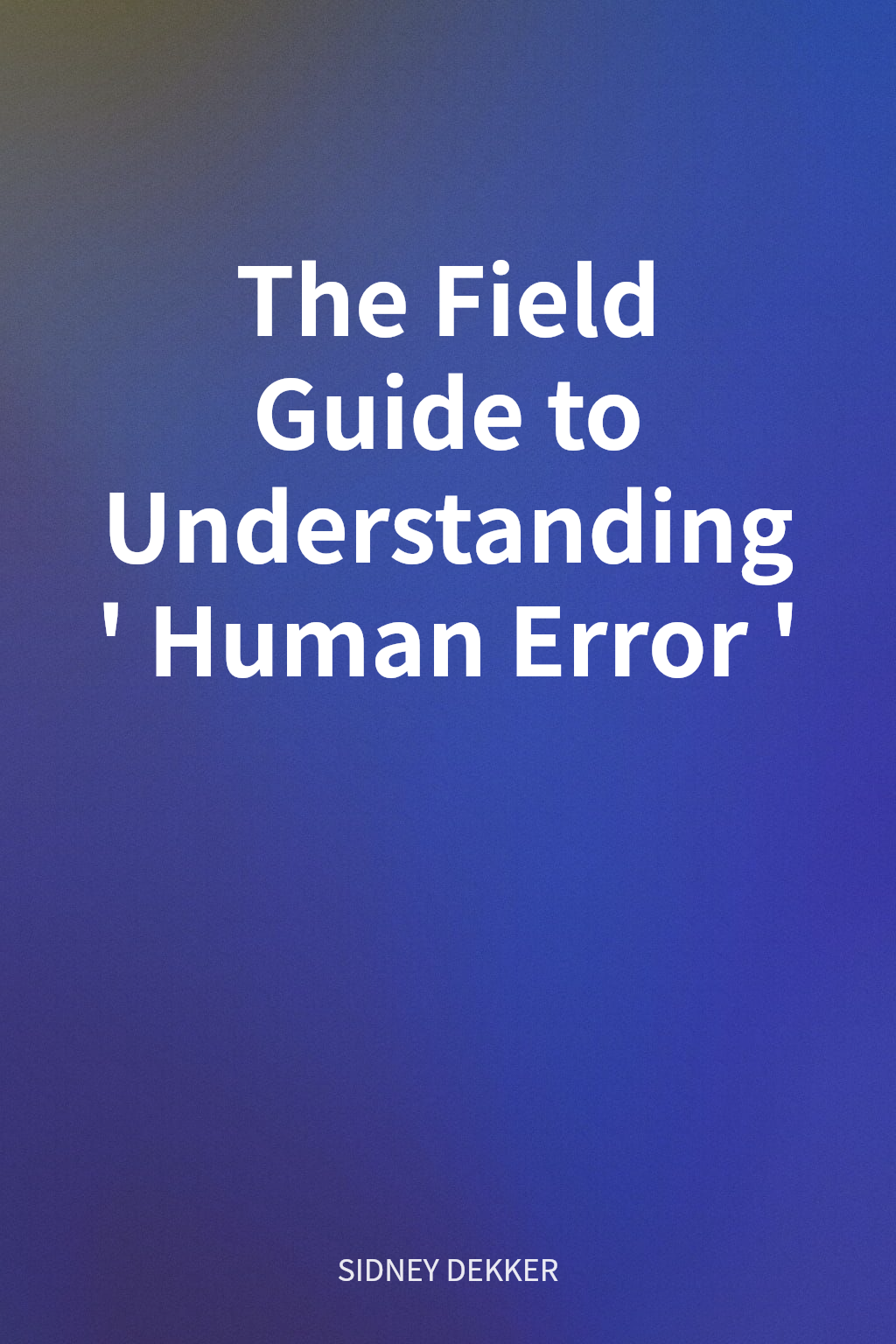 The Field Guide to Understanding 'Human Error' cover