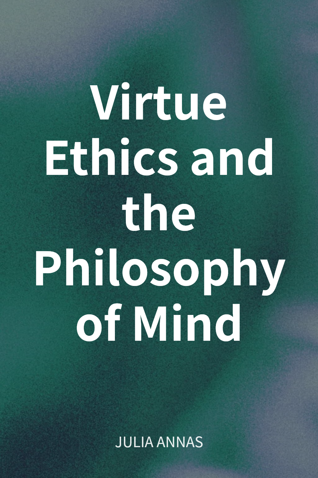Virtue Ethics and the Philosophy of Mind cover