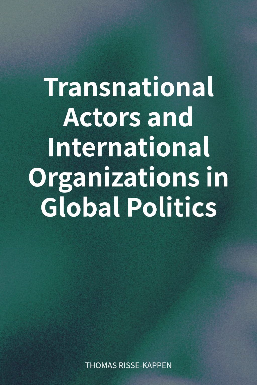 Transnational Actors and International Organizations in Global Politics cover
