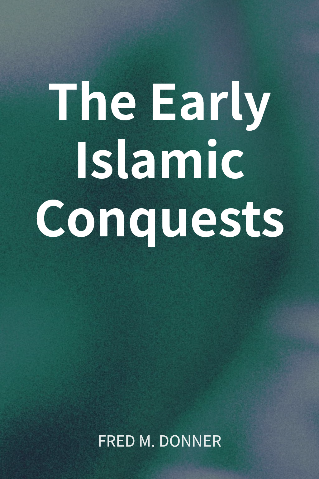 The Early Islamic Conquests cover