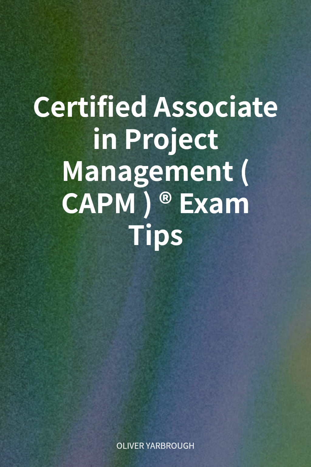 Certified Associate in Project Management (CAPM)® Exam Tips cover