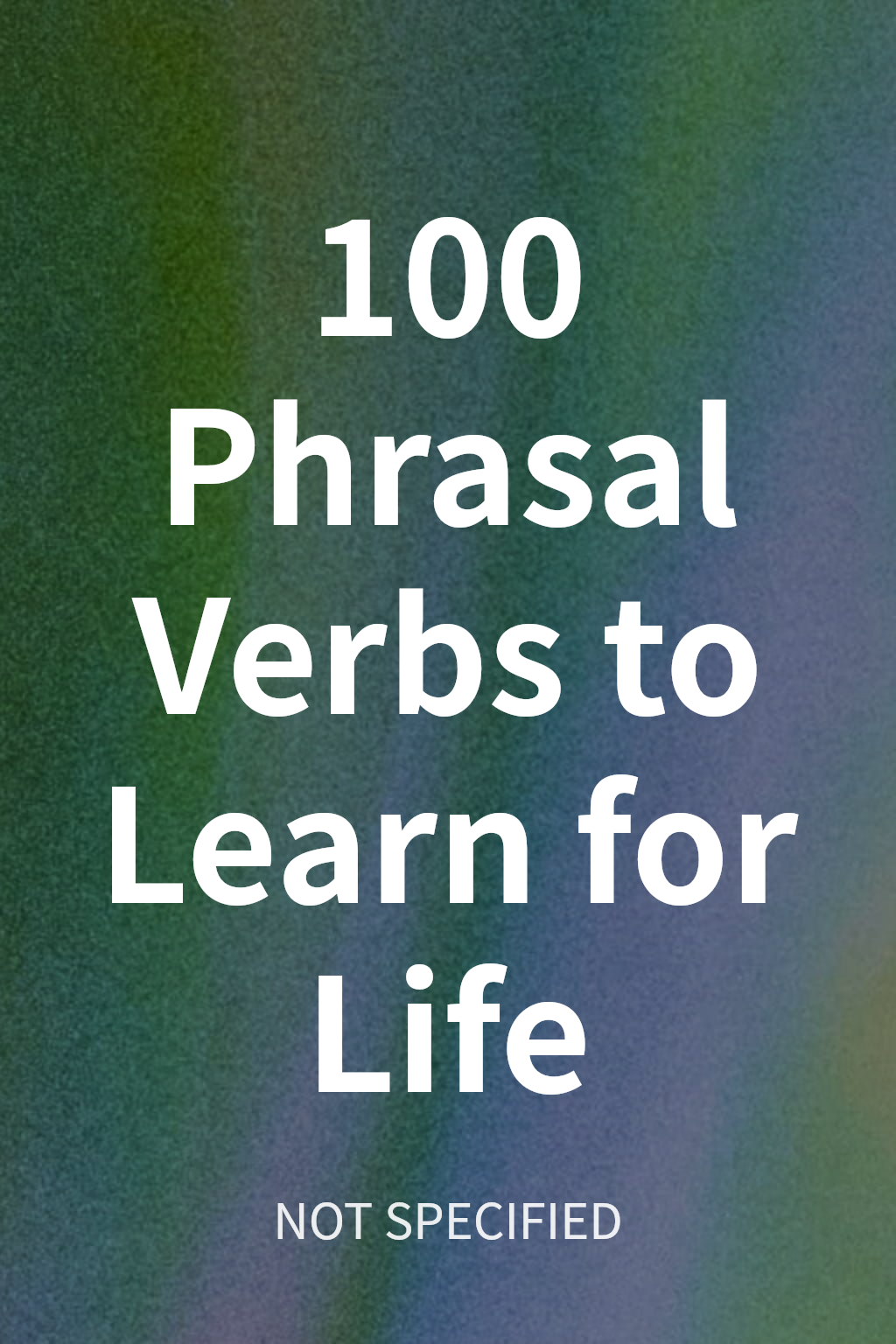 100 Phrasal Verbs to Learn for Life cover