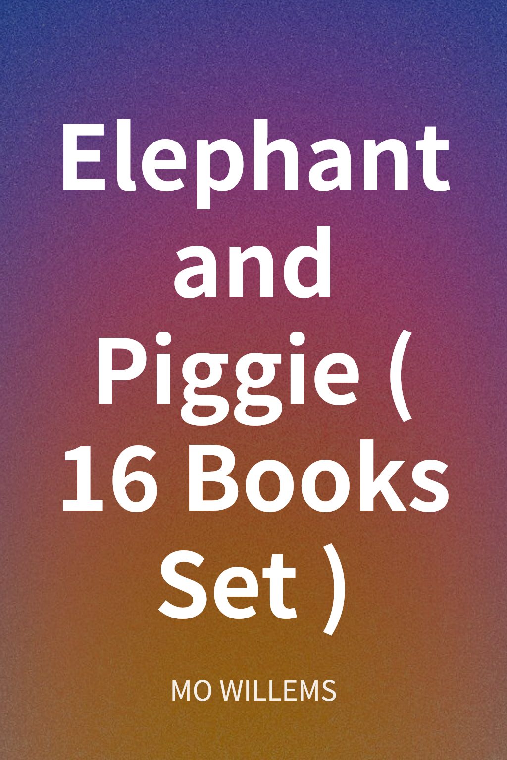 Elephant and Piggie (16 Books Set) cover