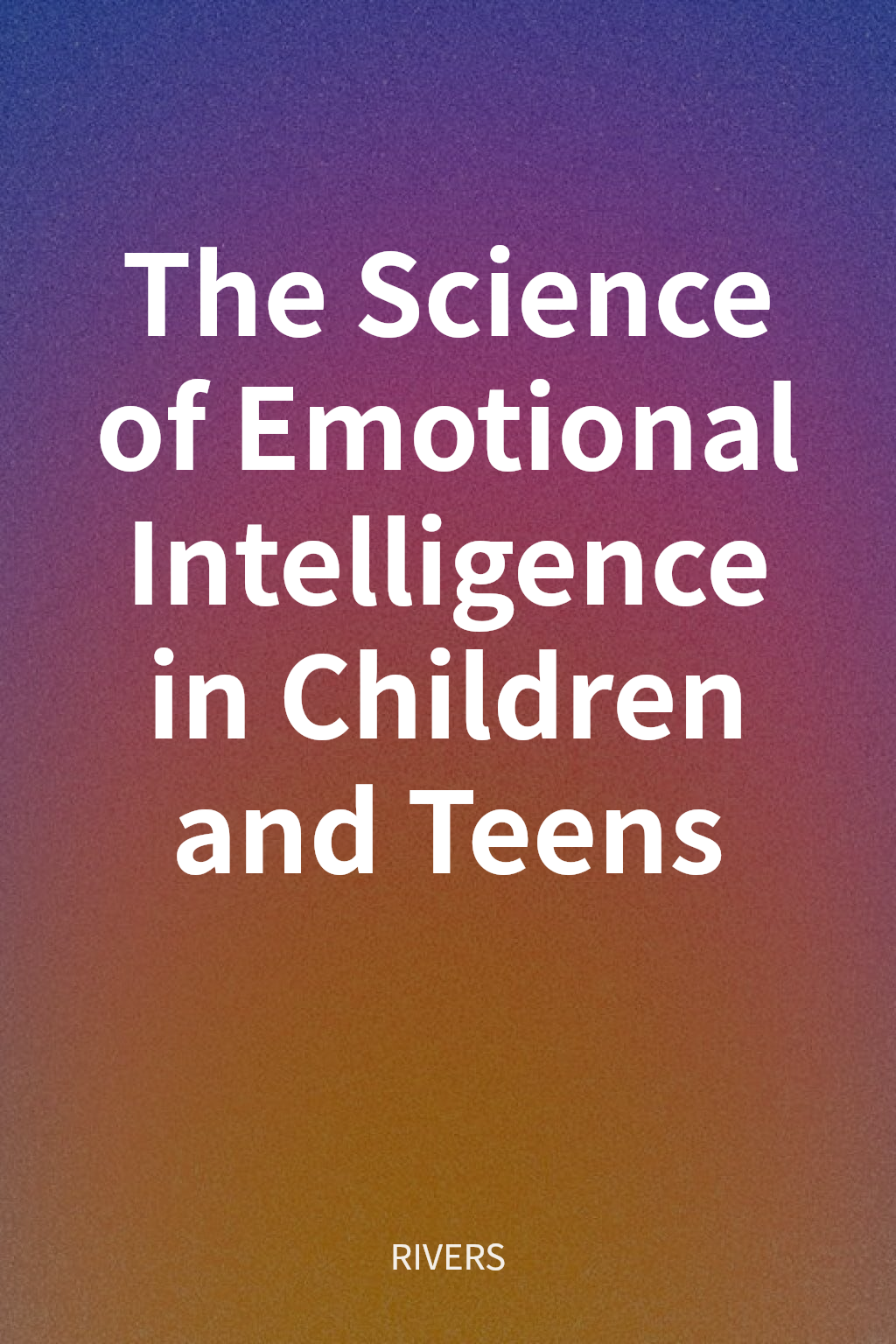 The Science of Emotional Intelligence in Children and Teens cover