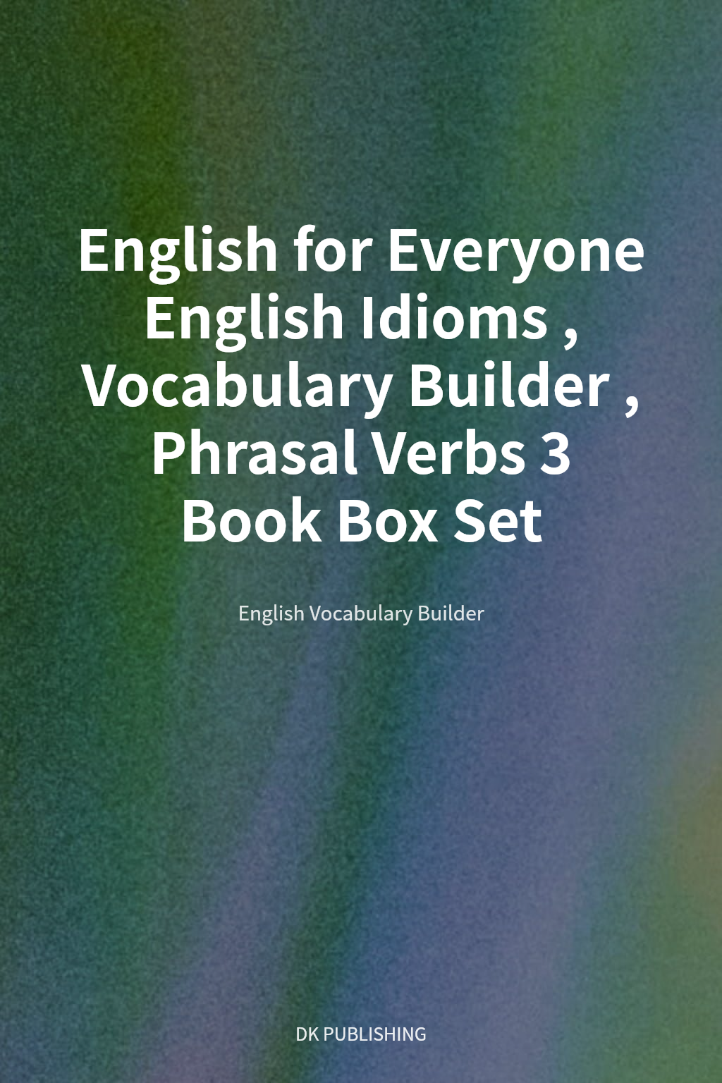 English for Everyone English Idioms, Vocabulary Builder, Phrasal Verbs 3 Book Box Set cover