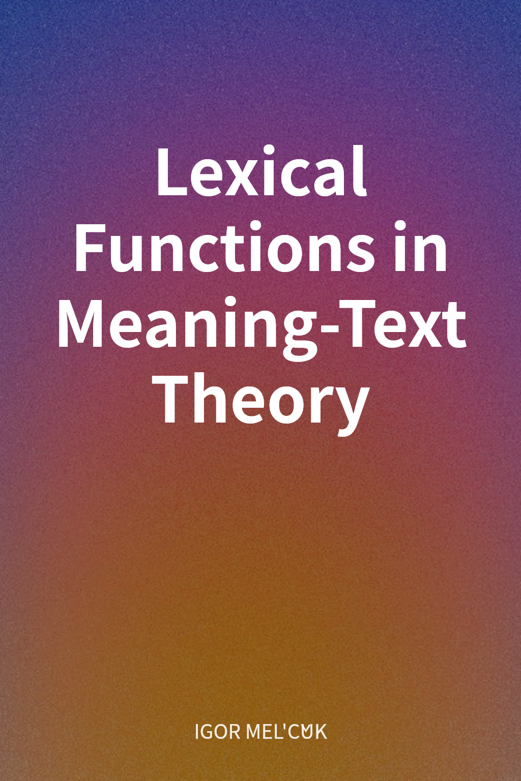 Lexical Functions in Meaning-Text Theory cover