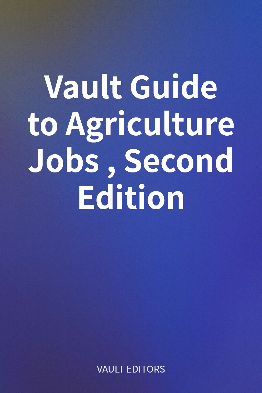 Vault Guide to Agriculture Jobs, Second Edition cover