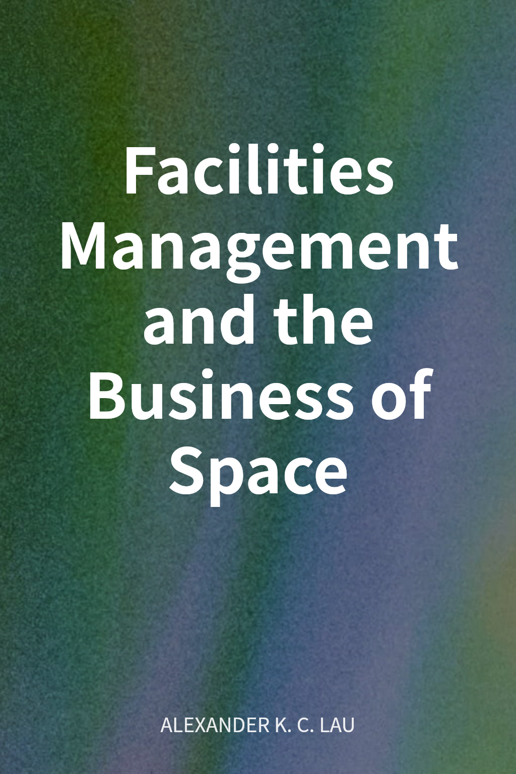 Facilities Management and the Business of Space cover