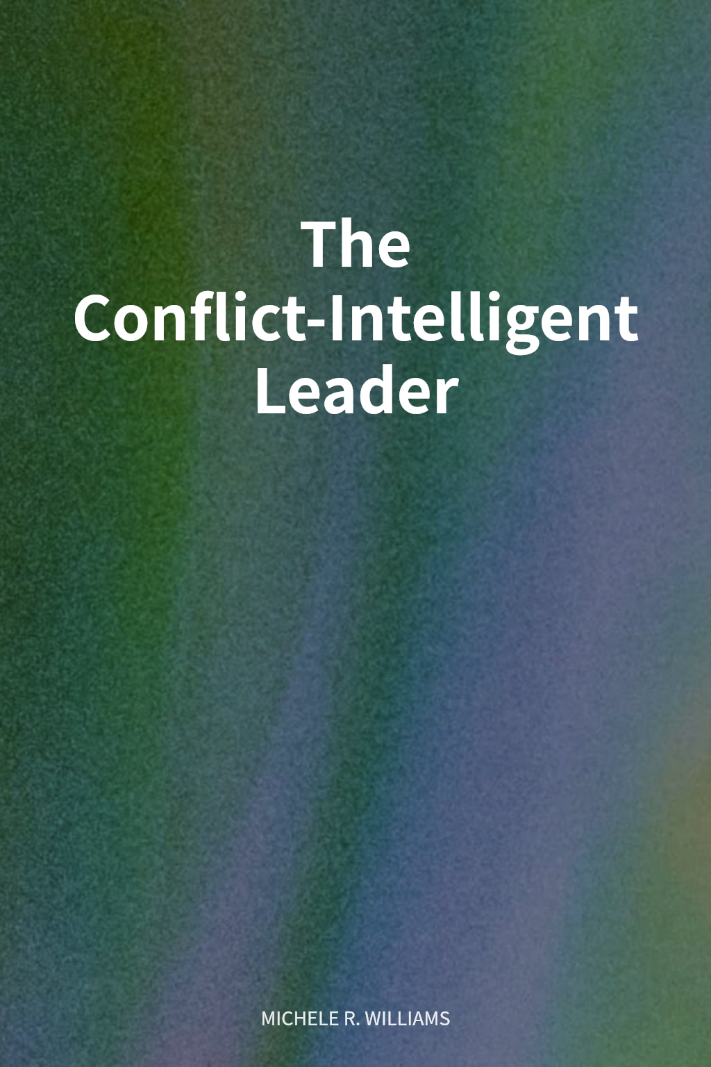 The Conflict-Intelligent Leader cover