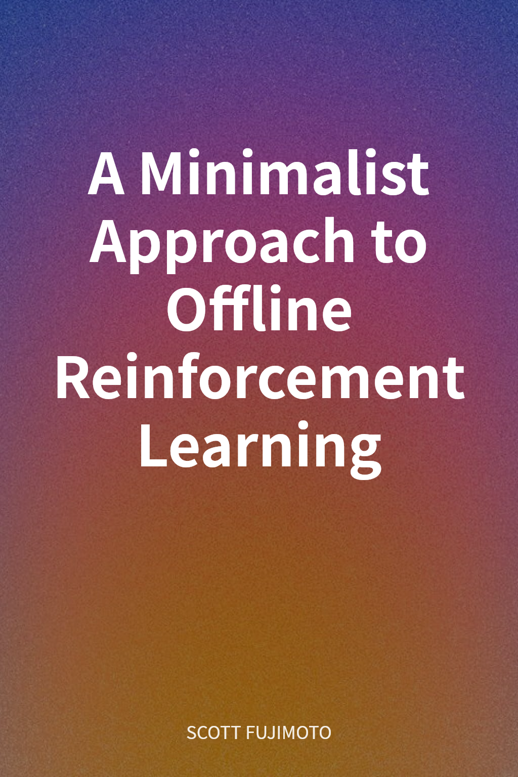 A Minimalist Approach to Offline Reinforcement Learning cover