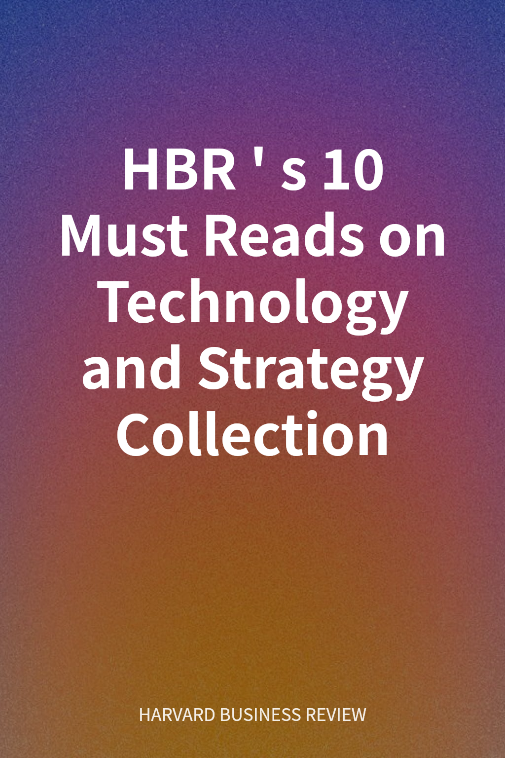HBR's 10 Must Reads on Technology and Strategy Collection cover