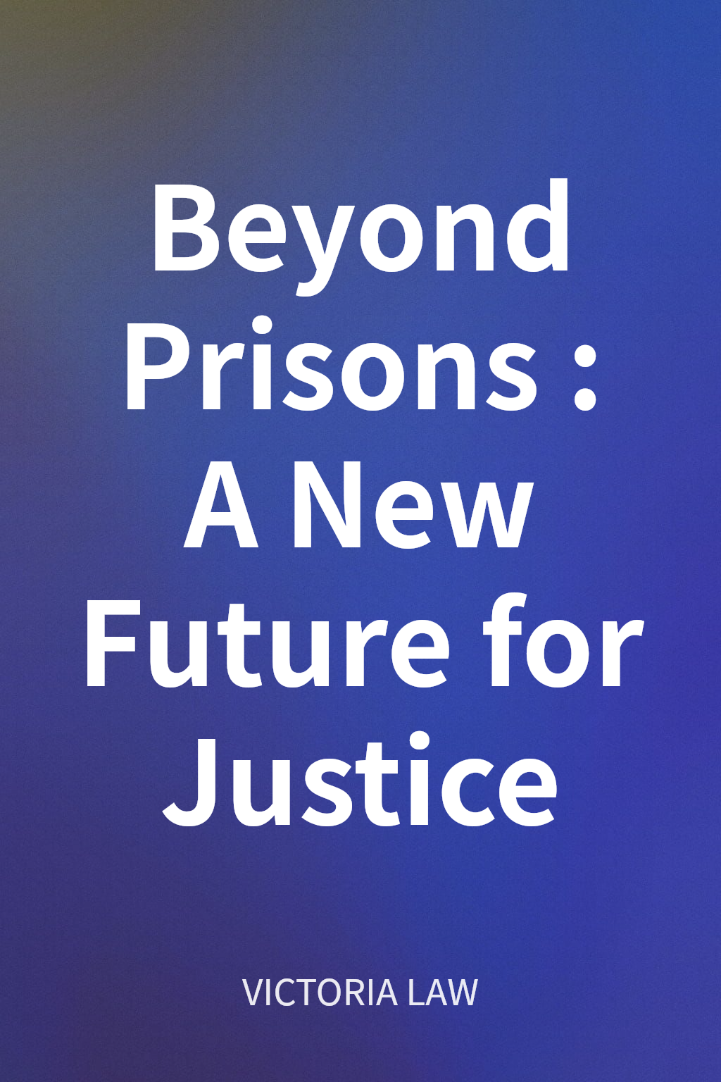 Beyond Prisons: A New Future for Justice cover