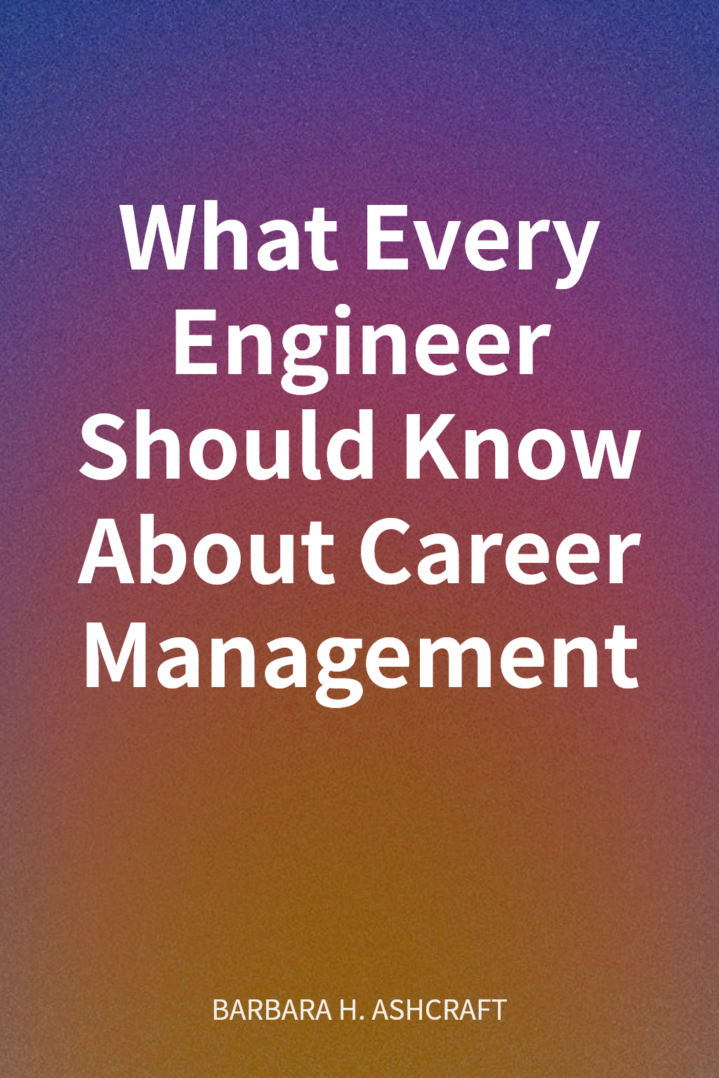 What Every Engineer Should Know About Career Management cover