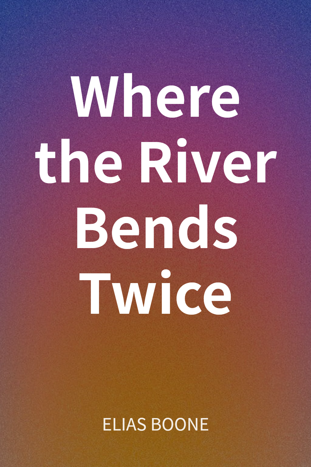 Where the River Bends Twice cover