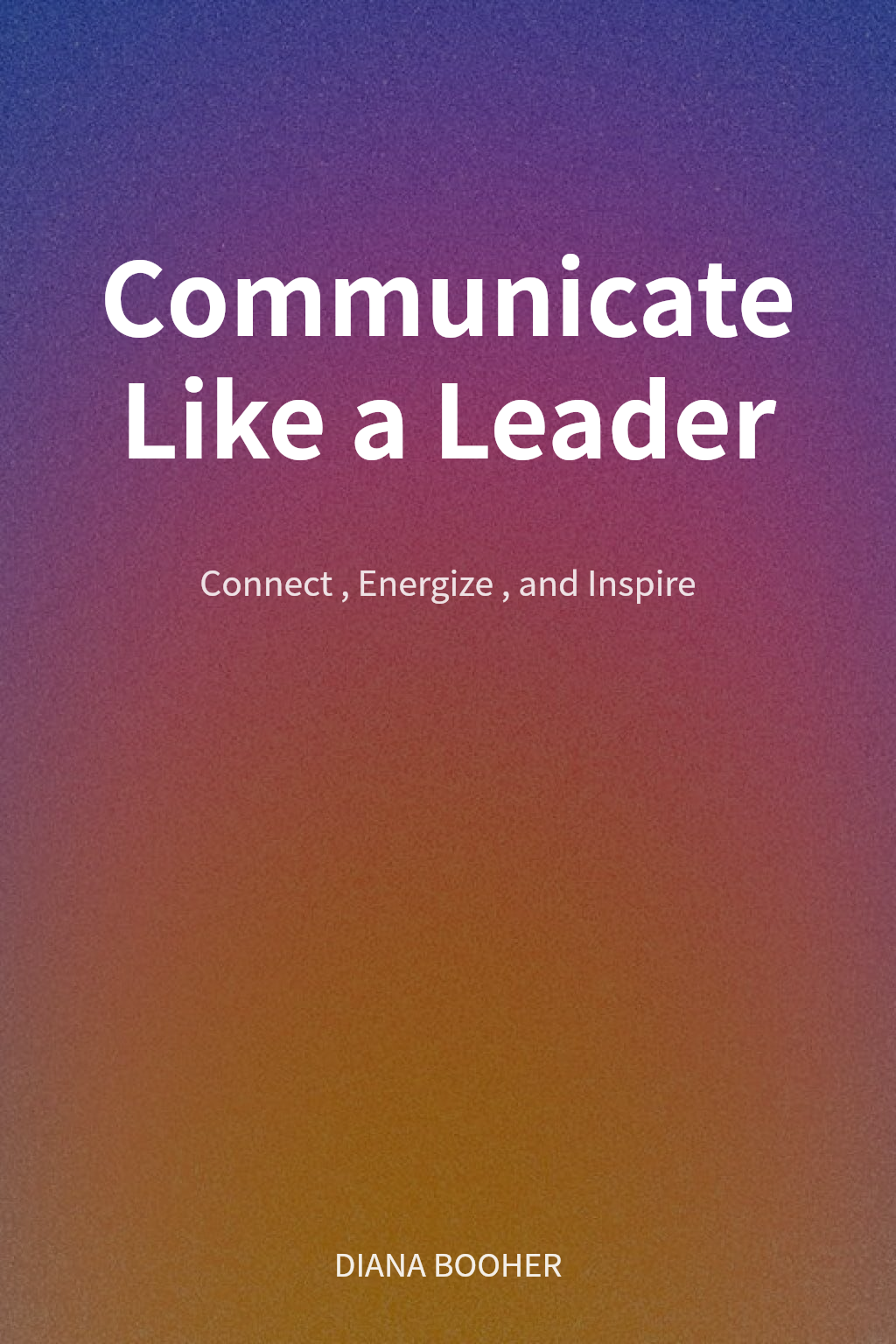 Communicate Like a Leader cover