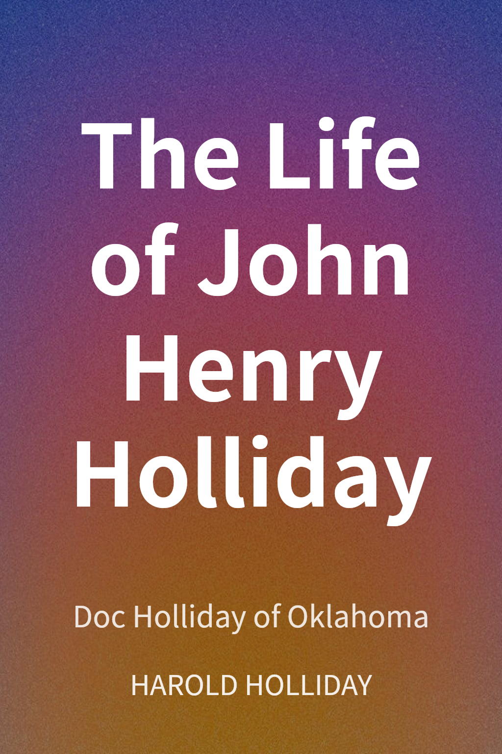 The Life of John Henry Holliday cover