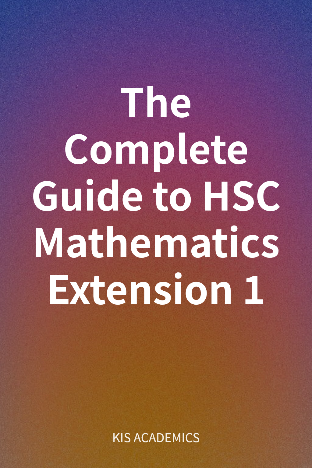 The Complete Guide to HSC Mathematics Extension 1 cover