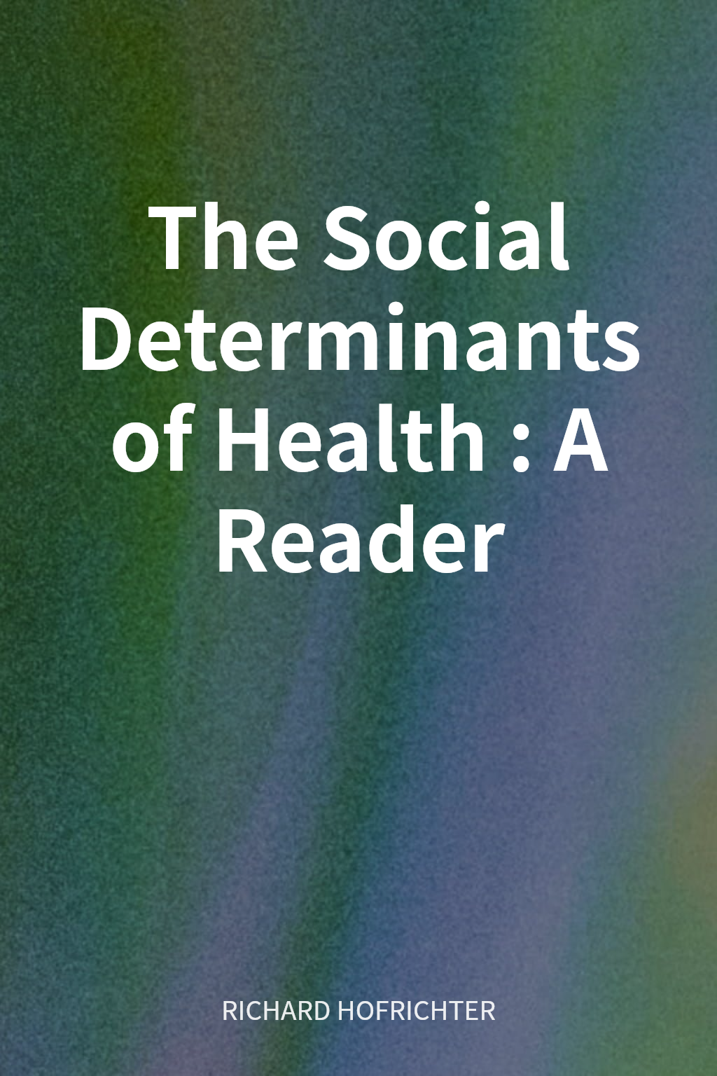 The Social Determinants of Health: A Reader cover