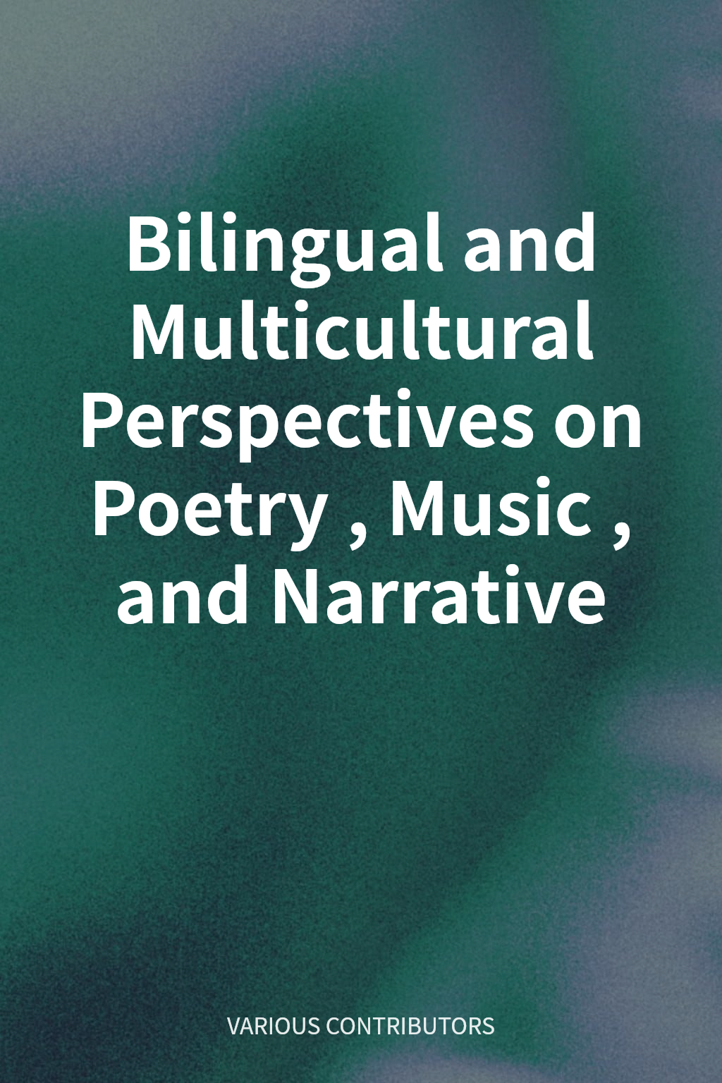 Bilingual and Multicultural Perspectives on Poetry, Music, and Narrative cover