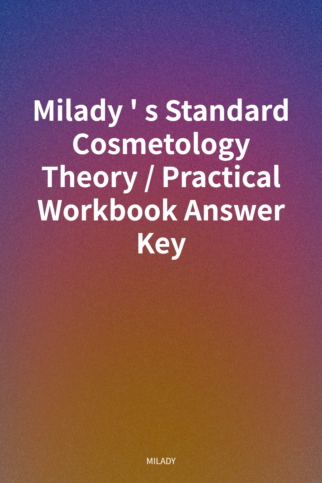 Milady's Standard Cosmetology Theory/Practical Workbook Answer Key 封面