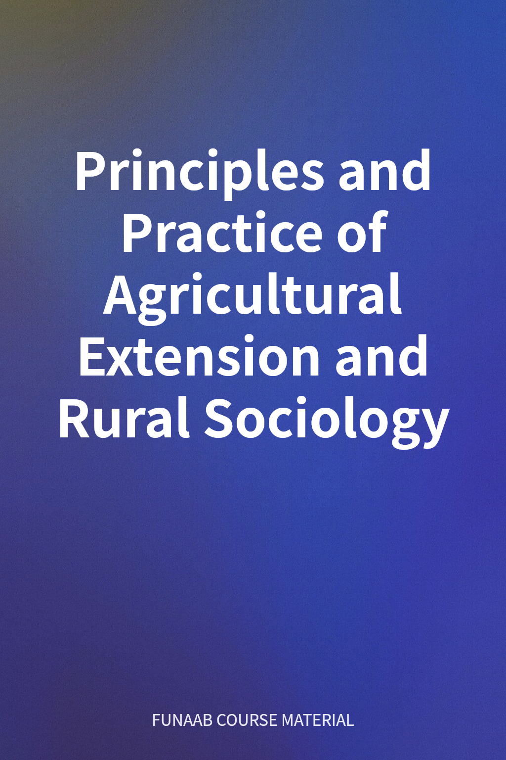 Principles and Practice of Agricultural Extension and Rural Sociology cover