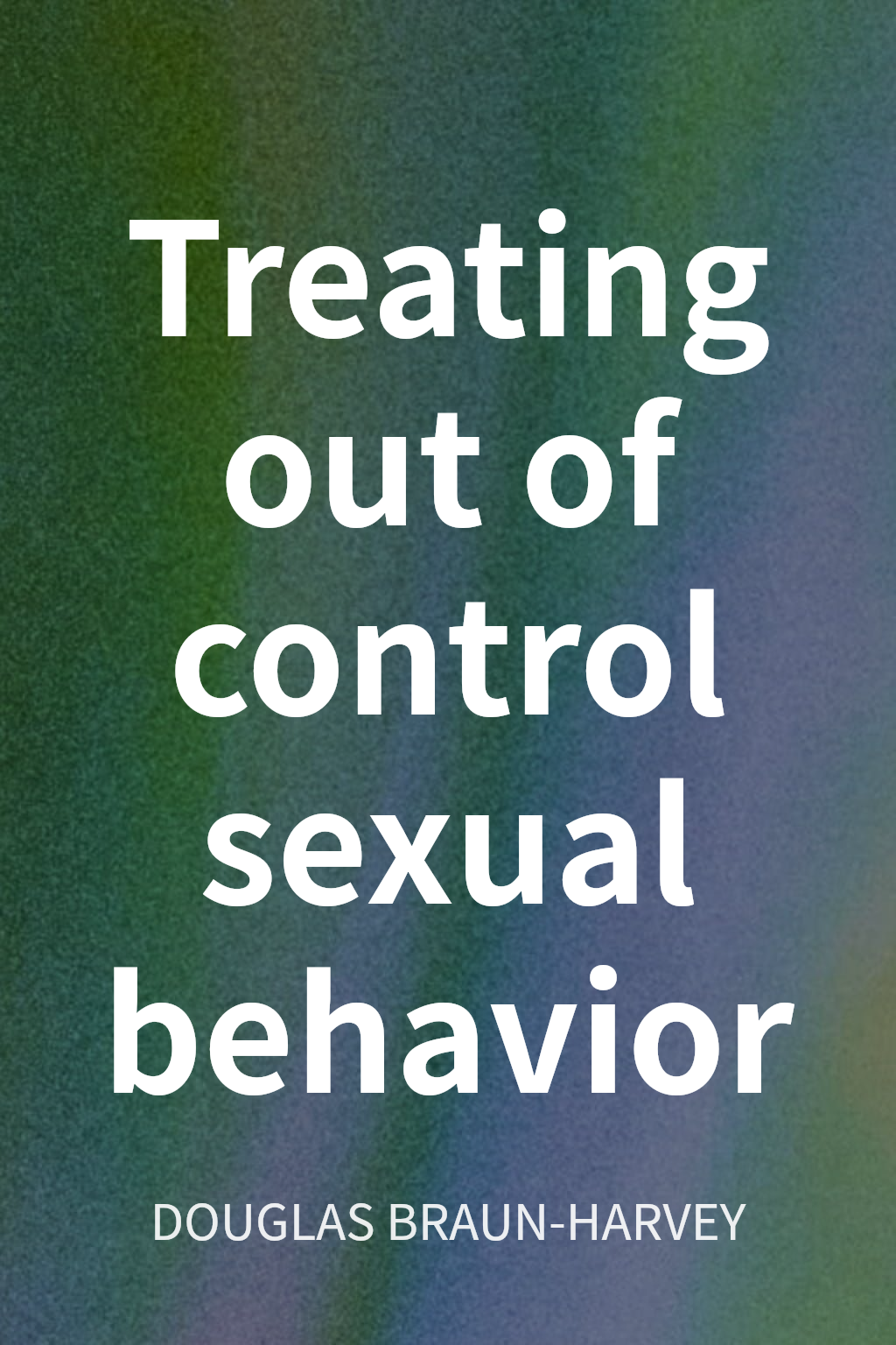 Treating out of control sexual behavior cover