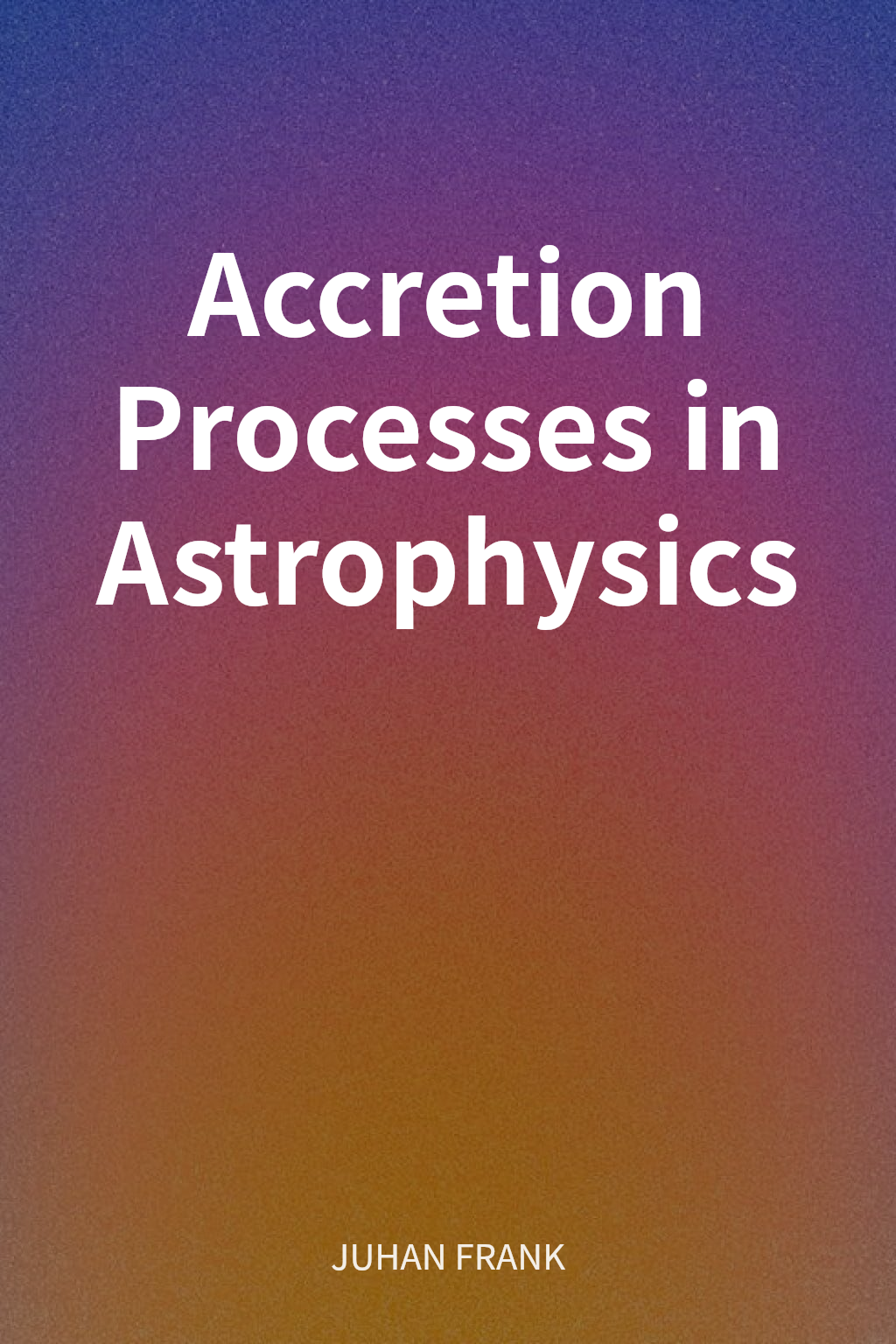 Accretion Processes in Astrophysics cover