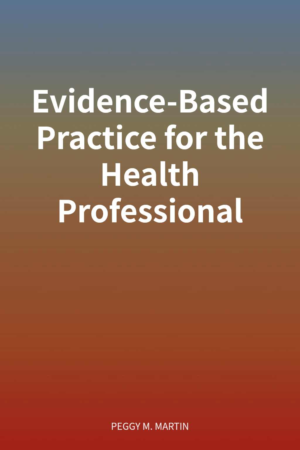 Evidence-Based Practice for the Health Professional cover