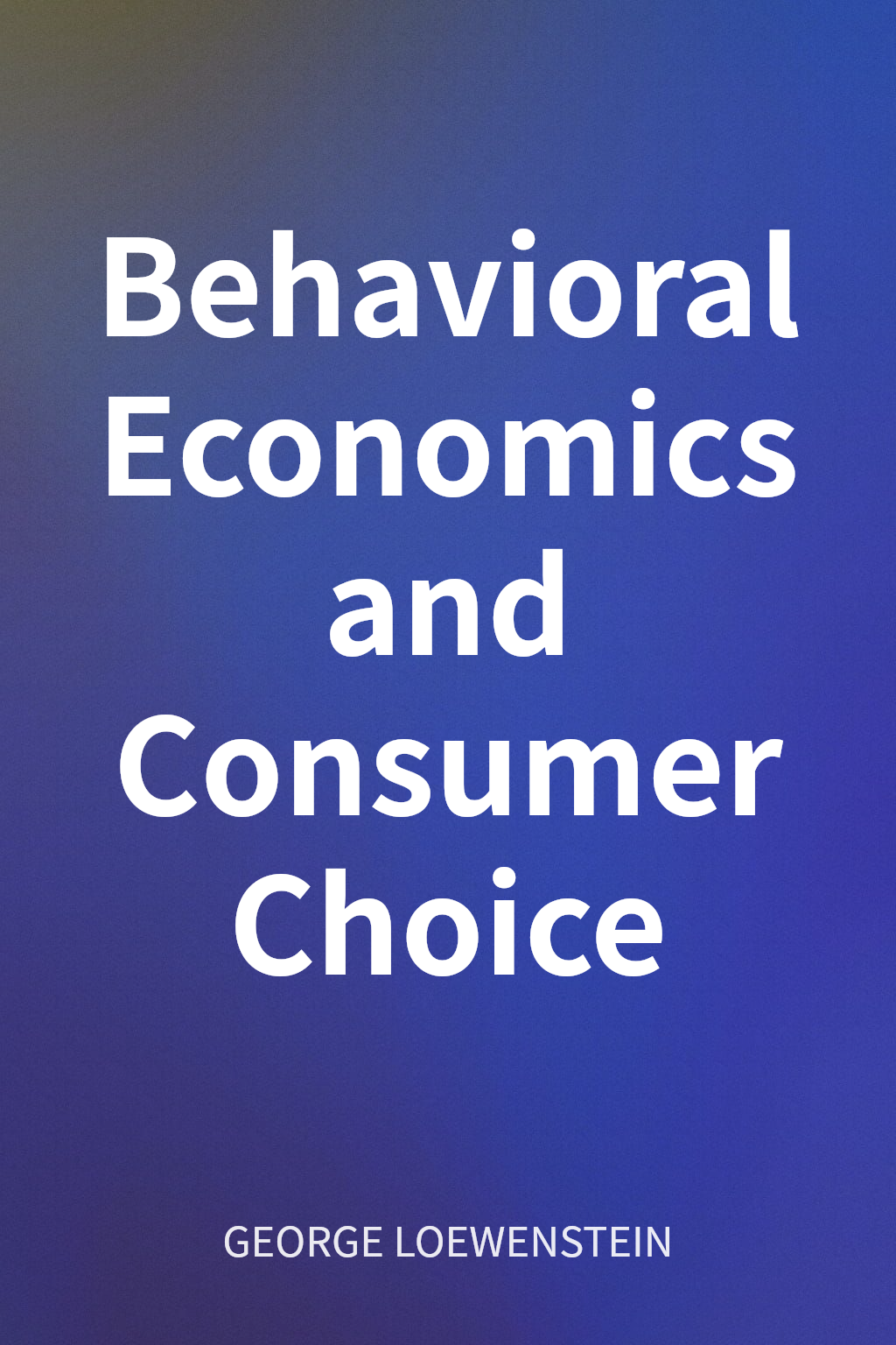 Behavioral Economics and Consumer Choice cover
