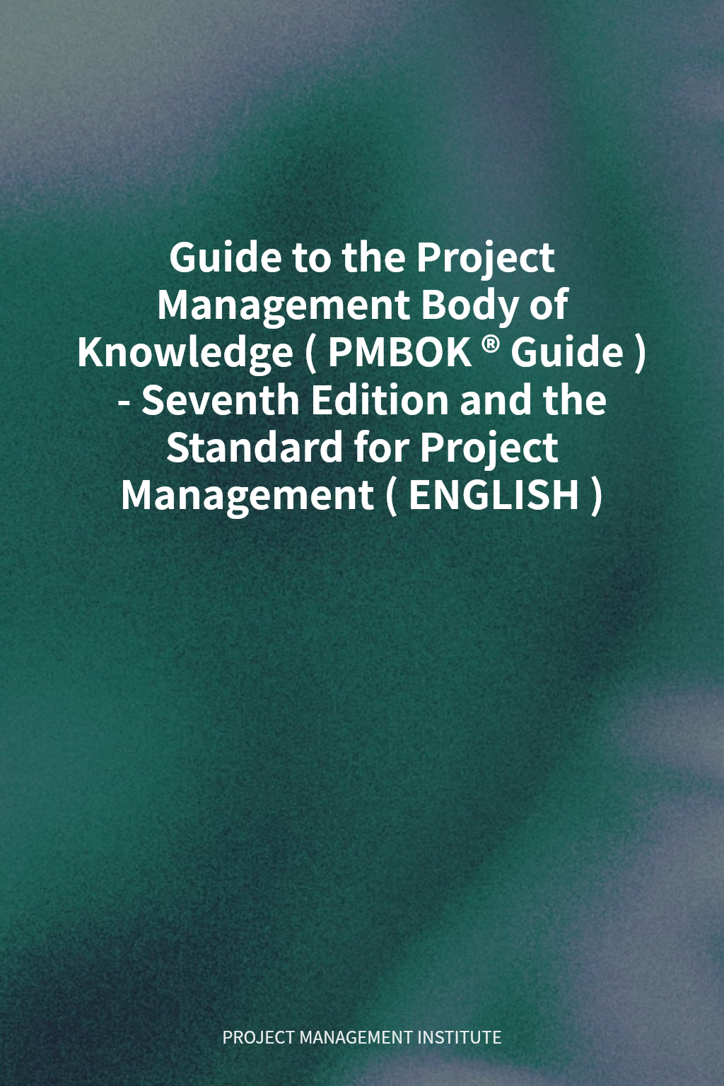 Guide to the Project Management Body of Knowledge (PMBOK® Guide) - Seventh Edition and the Standard for Project Management (ENGLISH) cover