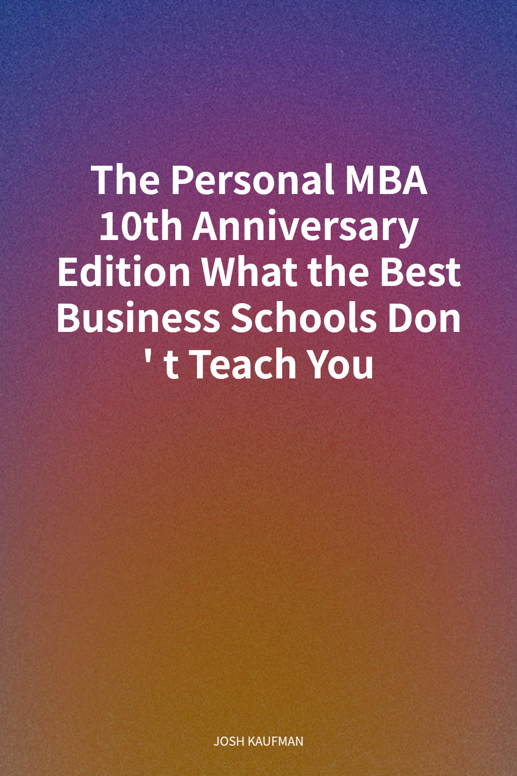 The Personal MBA 10th Anniversary Edition What the Best Business Schools Don't Teach You cover