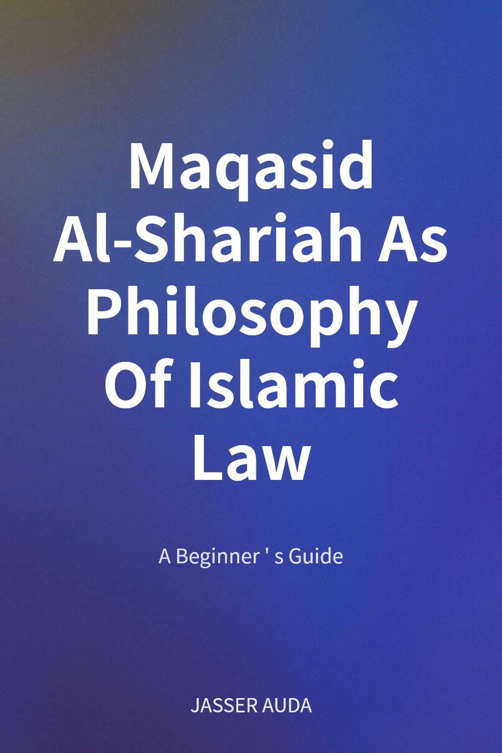 Maqasid Al-Shariah As Philosophy Of Islamic Law cover