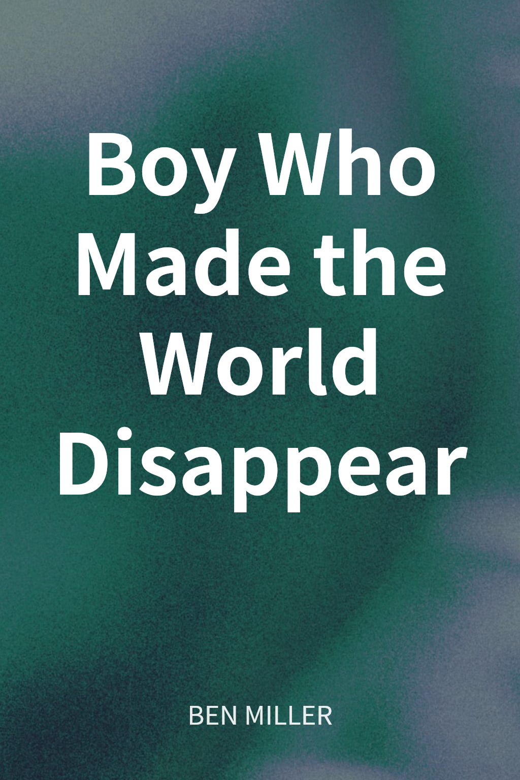 Boy Who Made the World Disappear cover